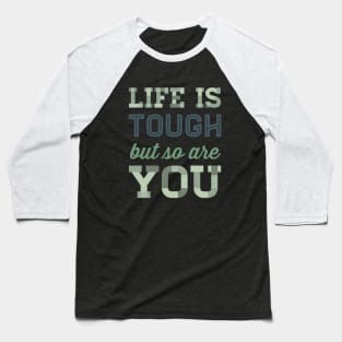 Life is tough but so are you Baseball T-Shirt